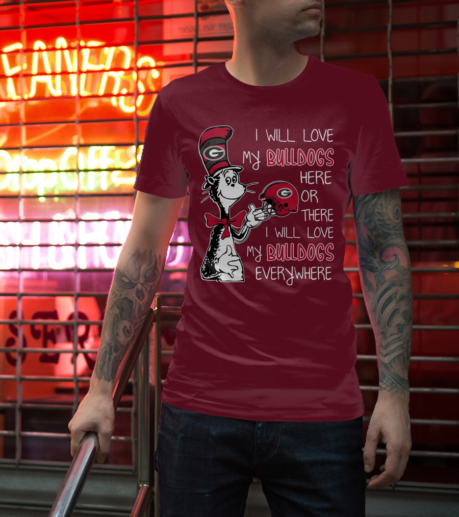 I Will Love My Bulldogs Here Or There I Will Love My Bulldogs Everywhere Dr Seuss Georgia Bulldogs T-Shirt