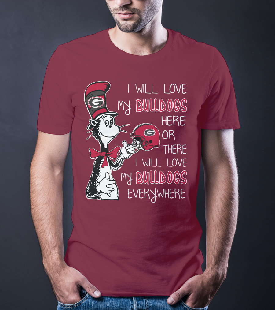 I Will Love My Bulldogs Here Or There I Will Love My Bulldogs Everywhere Dr Seuss Georgia Bulldogs T-Shirt