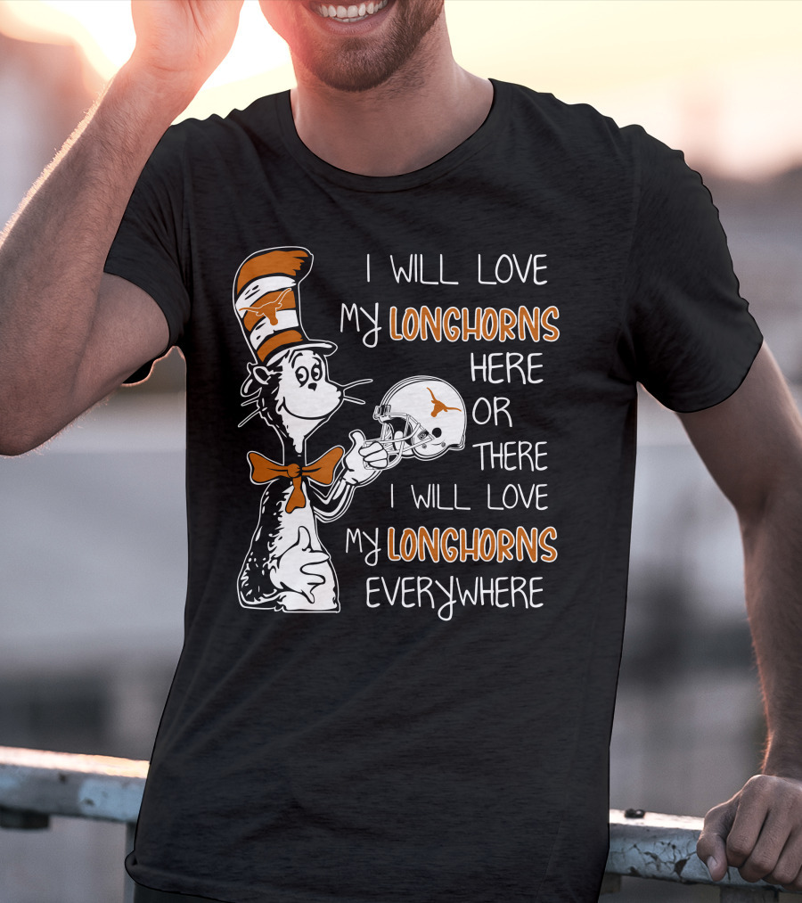 I Will Love My Longhorns Here Or There I Will Love My Longhorns Everywhere Dr Seuss Cat In The Hat Style Texas Football Helmet T-Shirt
