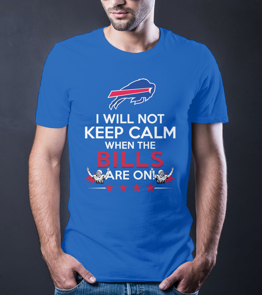 Buffalo Bills Fans Will Not Keep Calm When The Bills Are On Football Game Time Excitement T-Shirt