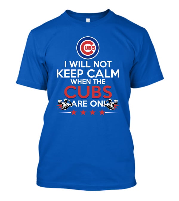 Cubs Logo I Will Not Keep Calm When The Cubs Are On With Pitchers And Stars T-Shirt
