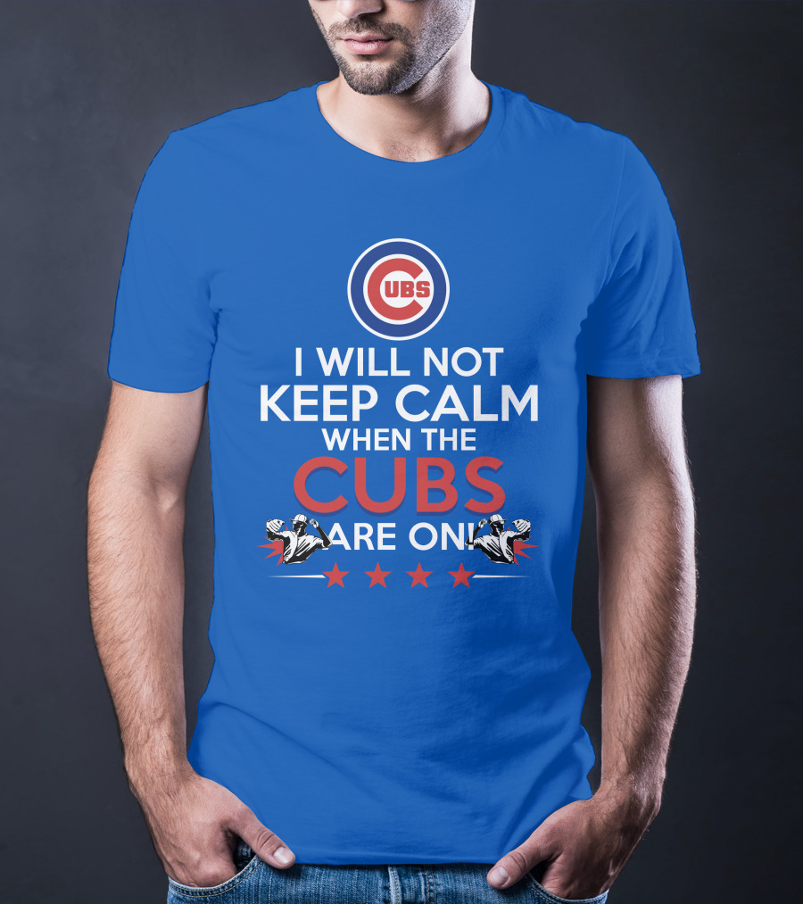 Cubs Logo I Will Not Keep Calm When The Cubs Are On With Pitchers And Stars T-Shirt