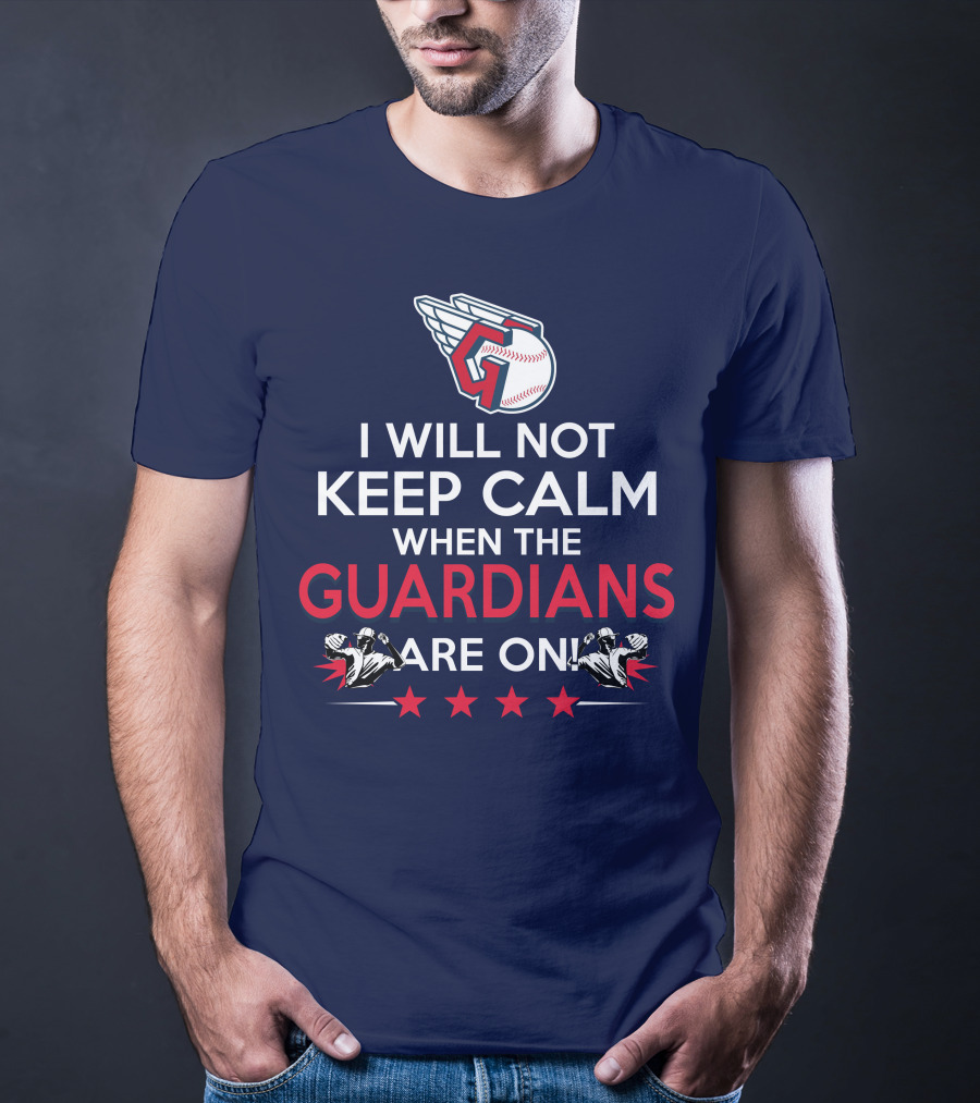 I Will Not Keep Calm When The Guardians Are On Cleveland Guardians Baseball Fan T-Shirt