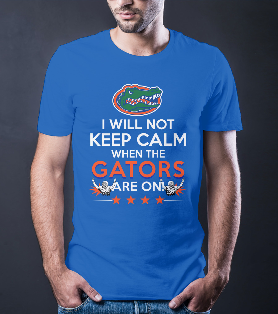 I Will Not Keep Calm When The Gators Are On Florida Gators Logo Football Fans T-Shirt