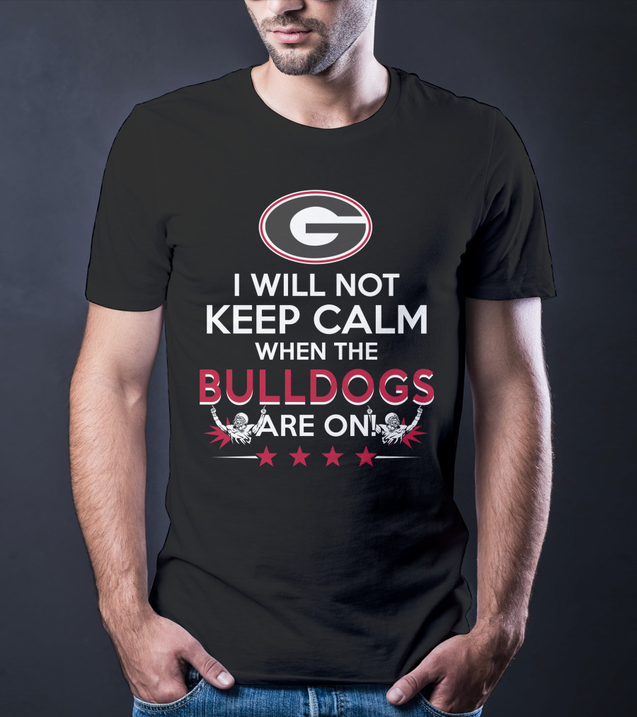 I Will Not Keep Calm When The Georgia Bulldogs Are On With Logo And Cheerleaders T-Shirt