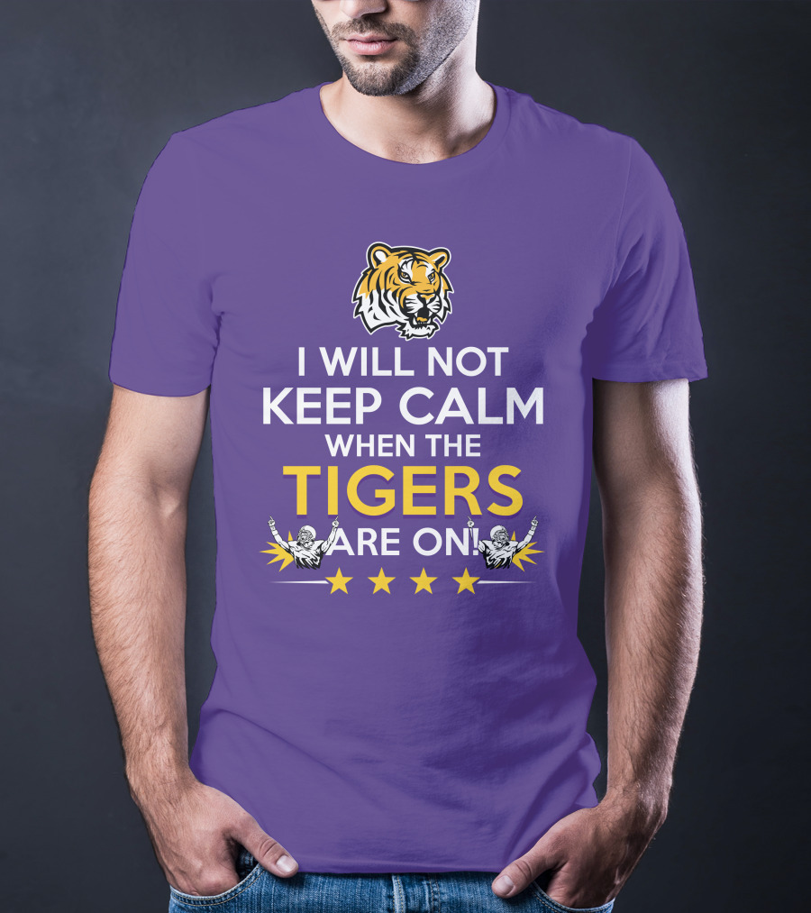 I Will Not Keep Calm When The Tigers Are On LSU Tiger Head Stars T-Shirt