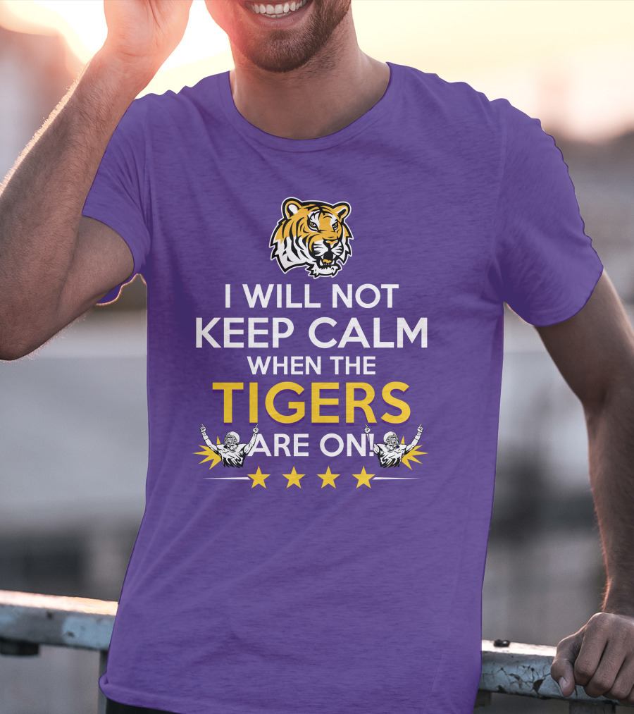 I Will Not Keep Calm When The Tigers Are On LSU Tiger Head Stars T-Shirt