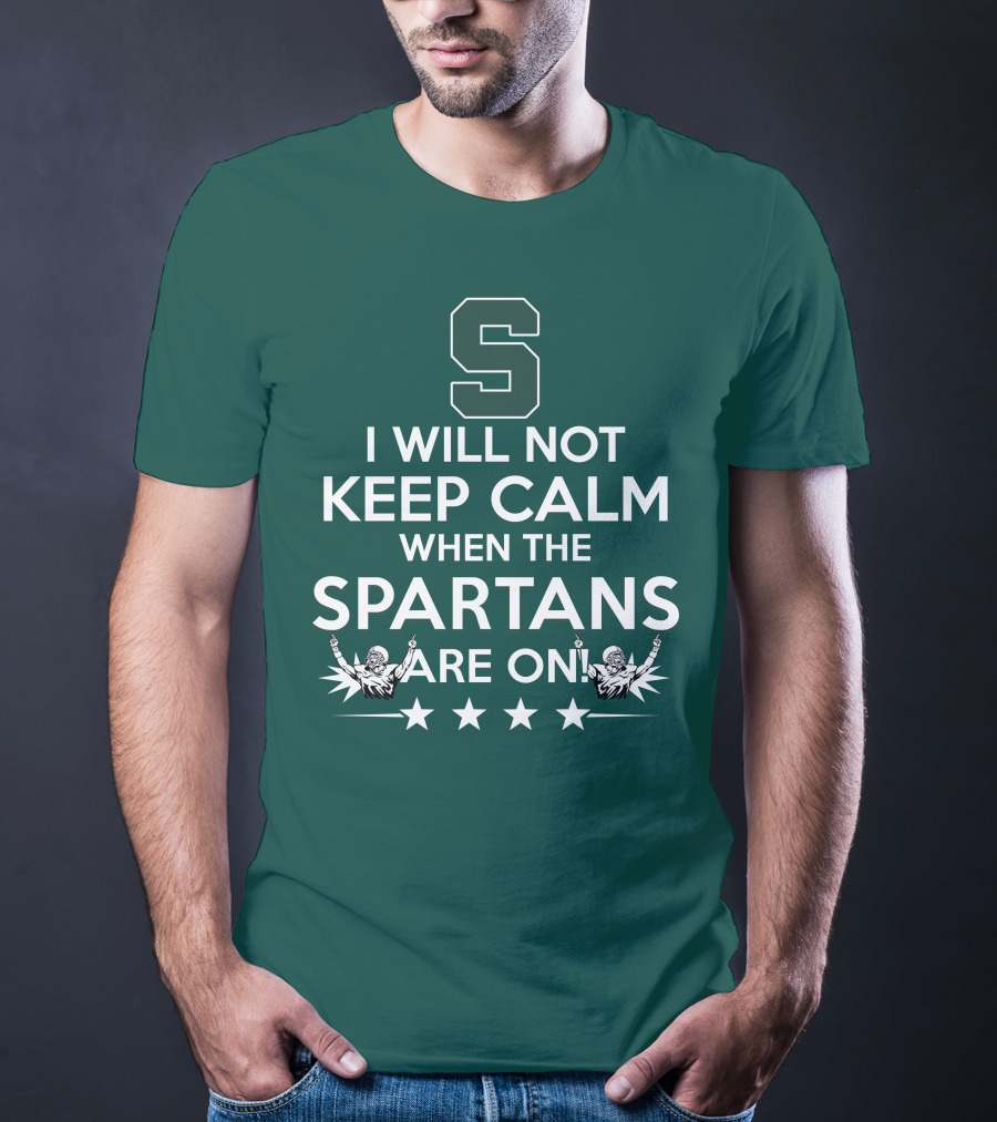 I Will Not Keep Calm When The Spartans Are On S Fans Cheering With Stars T-Shirt