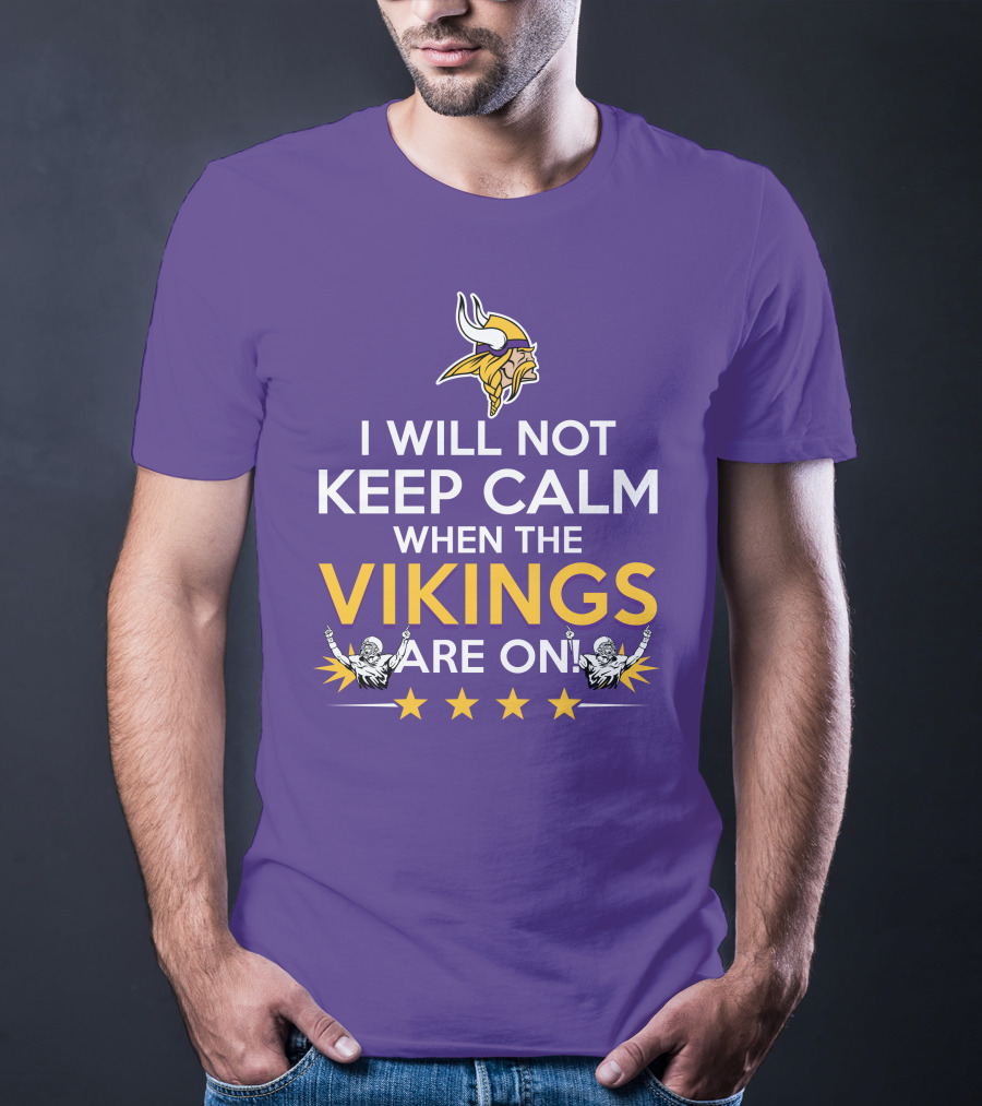 I Will Not Keep Calm When The Vikings Are On Minnesota Football Fan Reaction T-Shirt