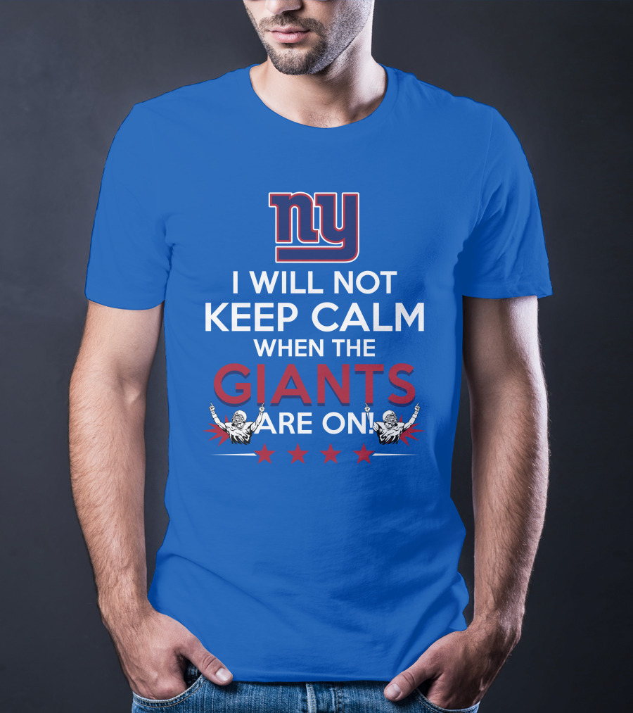 Ny I Will Not Keep Calm When The Giants Are On T-Shirt