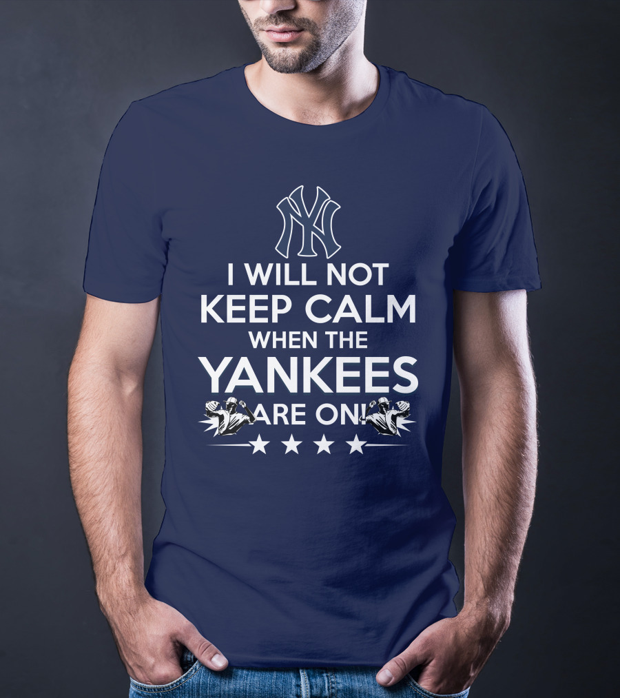 I Will Not Keep Calm When The Yankees Are On With New York Y Logo And Baseball T-Shirt