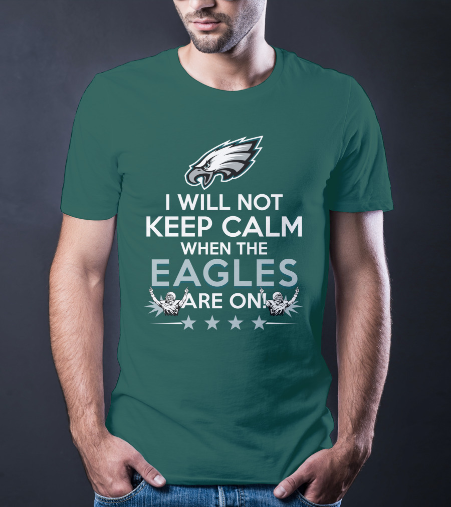 I Will Not Keep Calm When The Eagles Are On Philadelphia Football Fans Hype T-Shirt