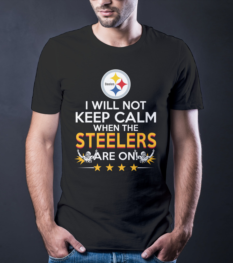 I Will Not Keep Calm When The Steelers Are On Steelers Logo Football Enthusiast Statement T-Shirt