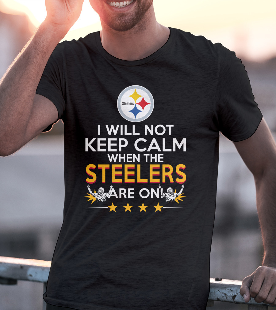 I Will Not Keep Calm When The Steelers Are On Steelers Logo Football Enthusiast Statement T-Shirt
