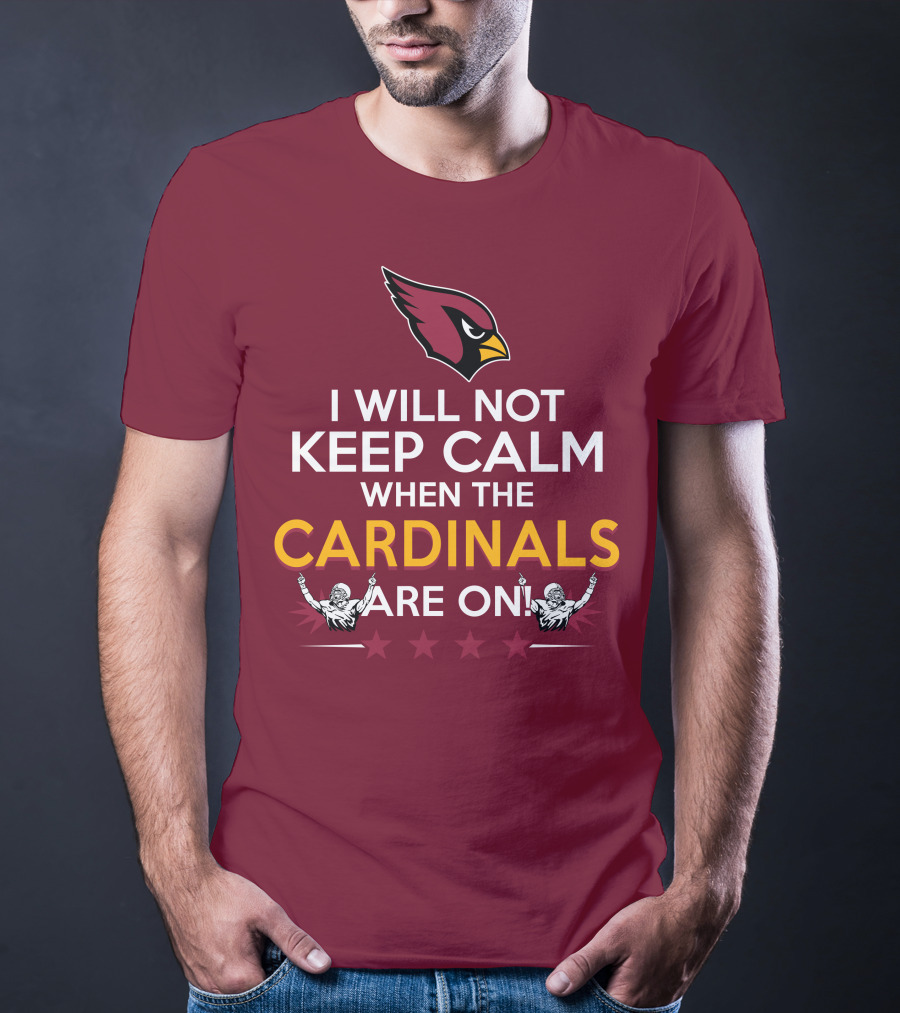 I Will Not Keep Calm When The Cardinals Are On With Logo And Stars T-Shirt