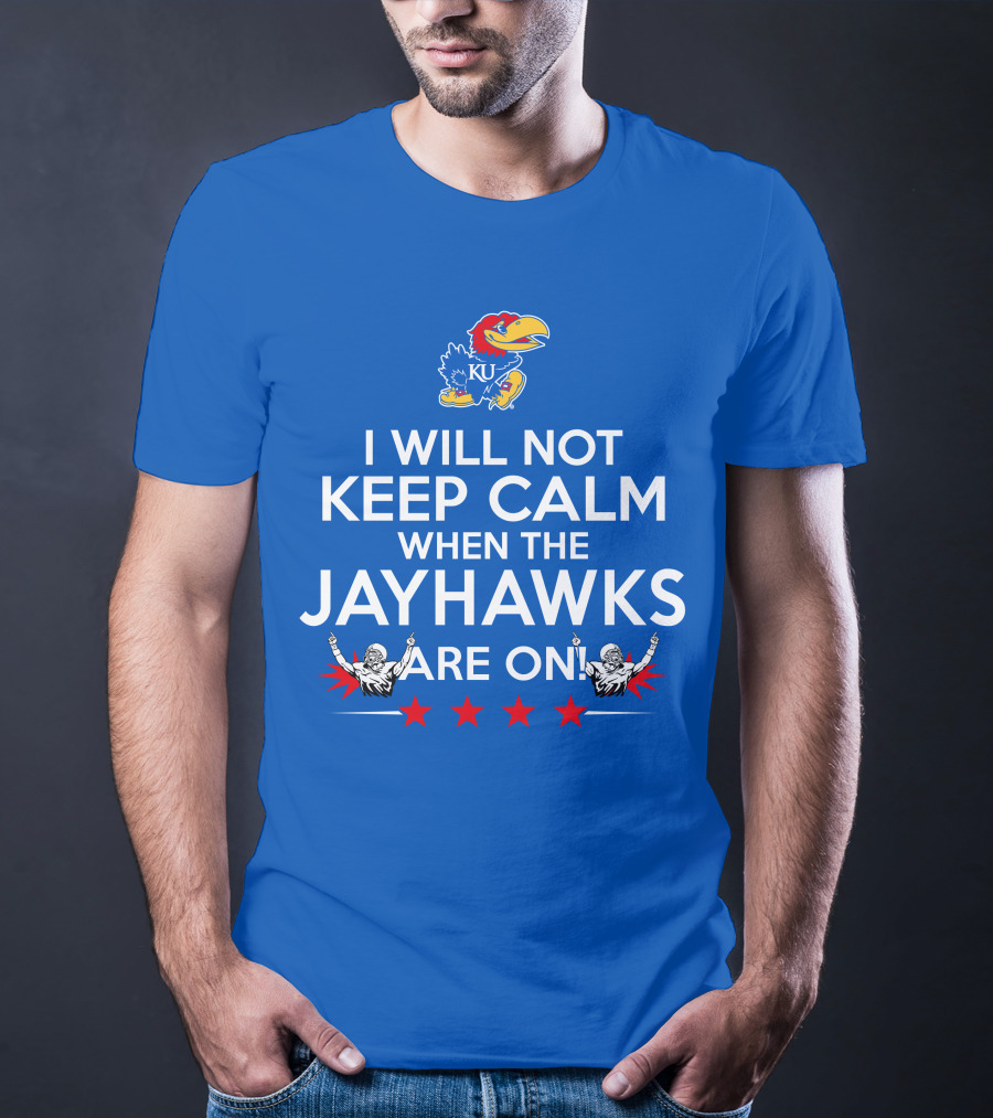 I Will Not Keep Calm When The Kansas Jayhawks Are On With Basketball Team T-Shirt