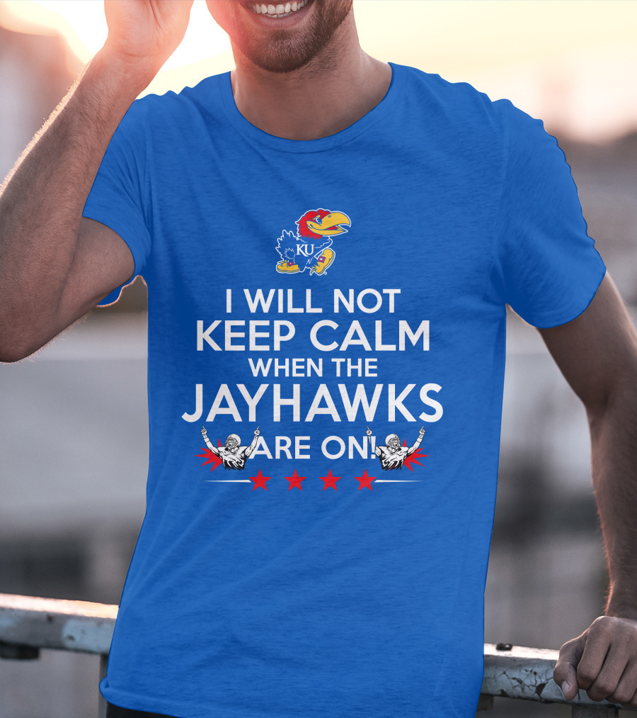 I Will Not Keep Calm When The Kansas Jayhawks Are On With Basketball Team T-Shirt