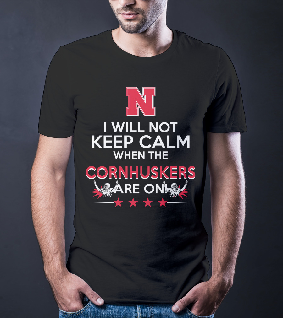 I Will Not Keep Calm When The Nebraska Cornhuskers Are On N Logo Football Players Stars T-Shirt