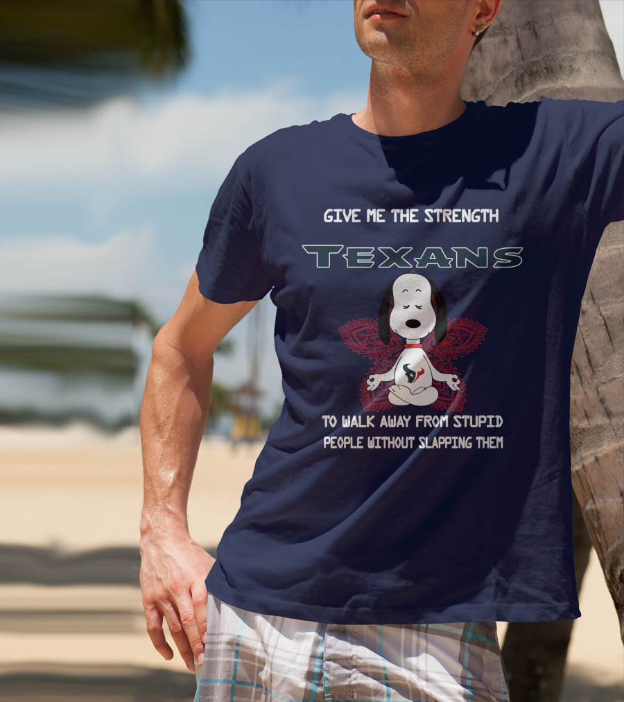 Give Me The Strength Texans Snoopy To Walk Away From Stupid People Without Slapping Them T-Shirt