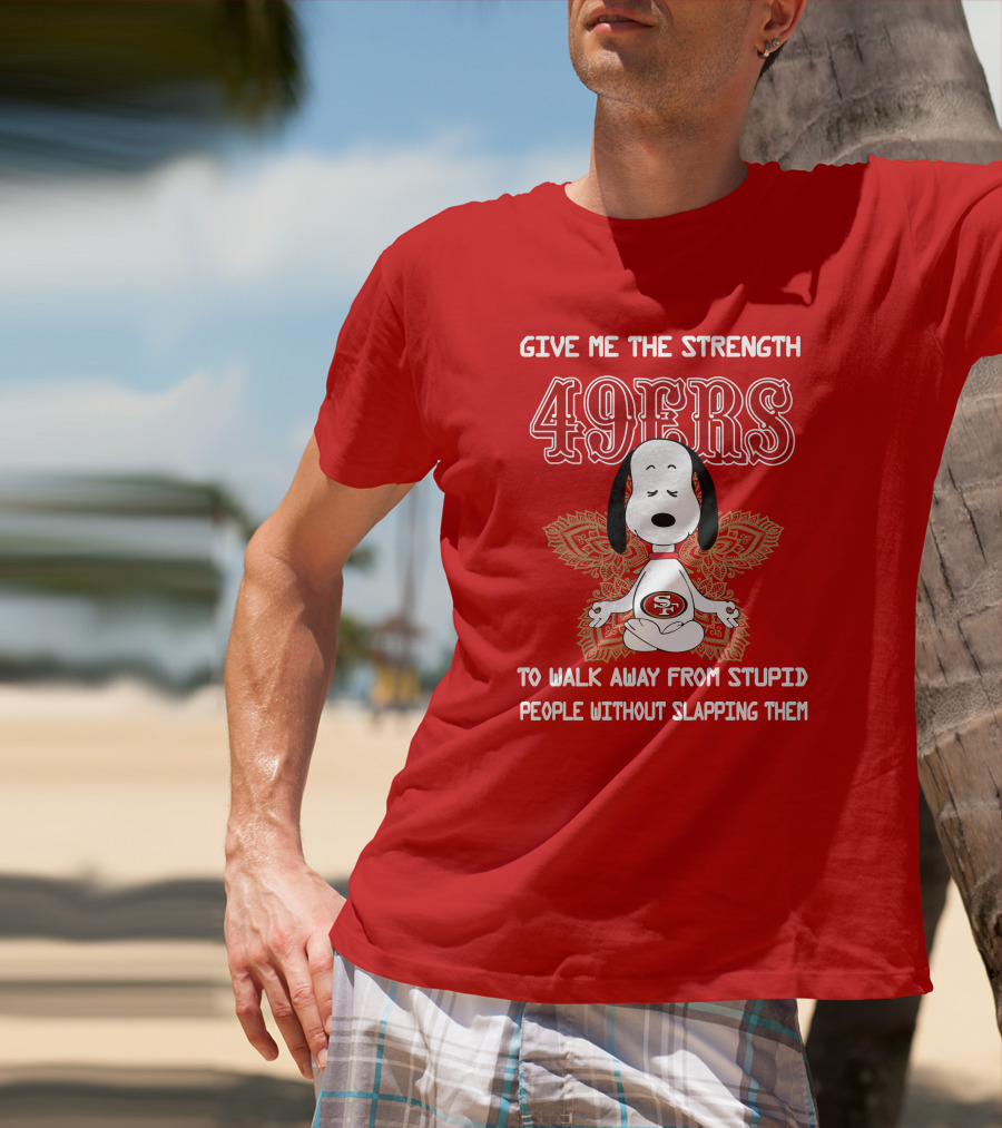 San Francisco 49ers Snoopy Yoga Give Me The Strength To Walk Away From Stupid People Without Slapping Them T-Shirt