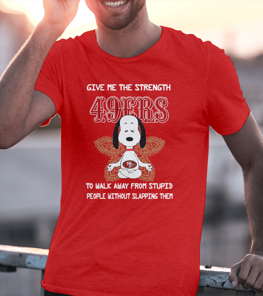 San Francisco 49ers Snoopy Yoga Give Me The Strength To Walk Away From Stupid People Without Slapping Them T-Shirt