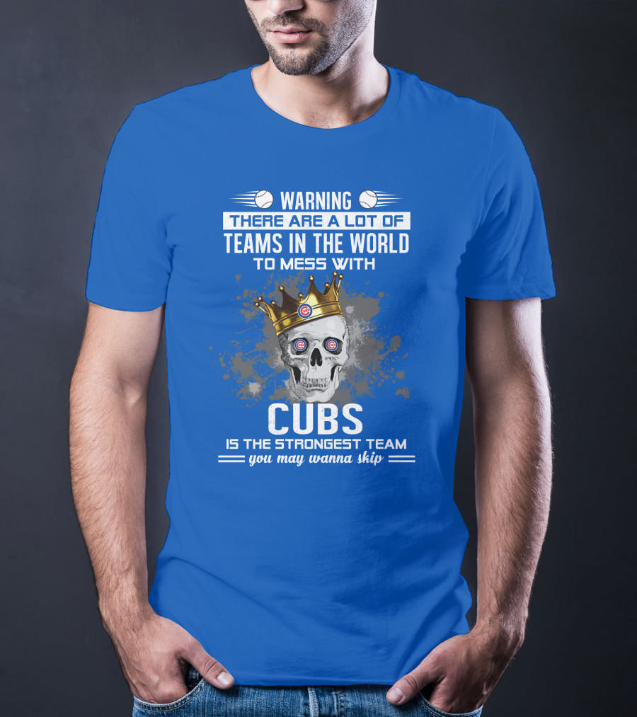 Warning Cubs Is The Strongest Team You May Wanna Skip T-Shirt