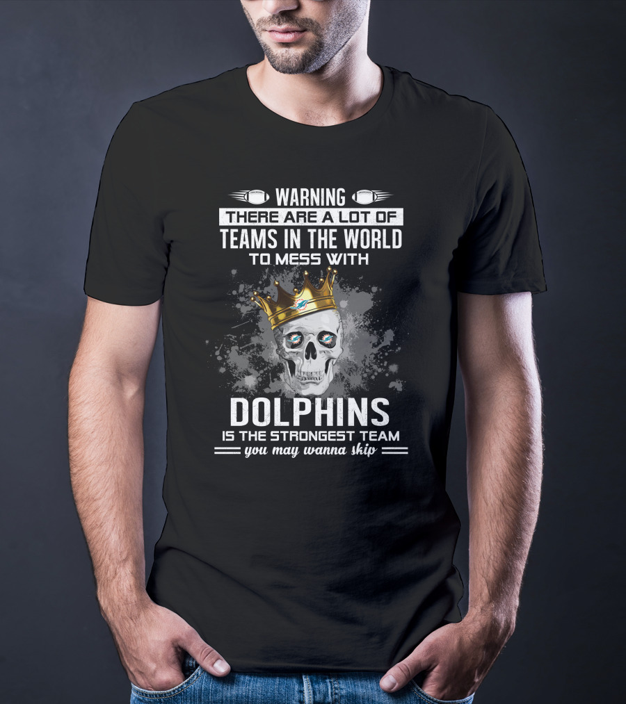 Warning Dolphins Is The Strongest Team You May Wanna Skip T-Shirt