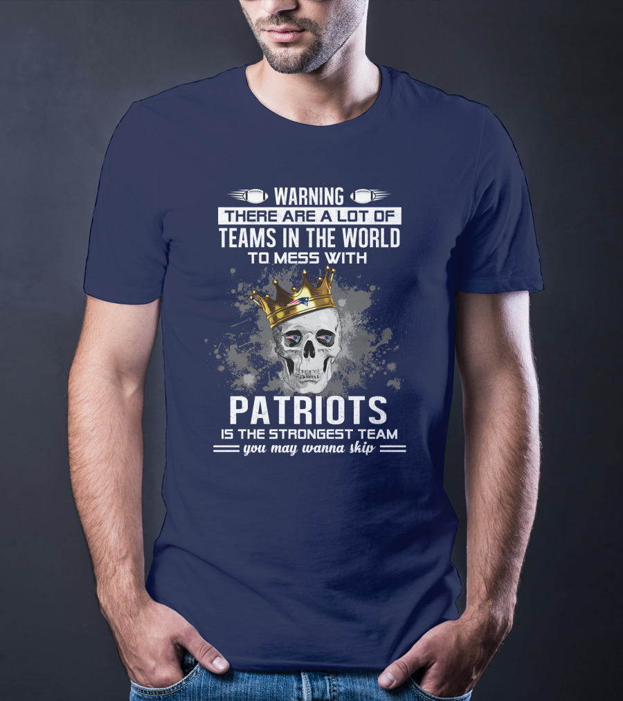 Warning Patriots Is The Strongest Team You May Wanna Skip T-Shirt