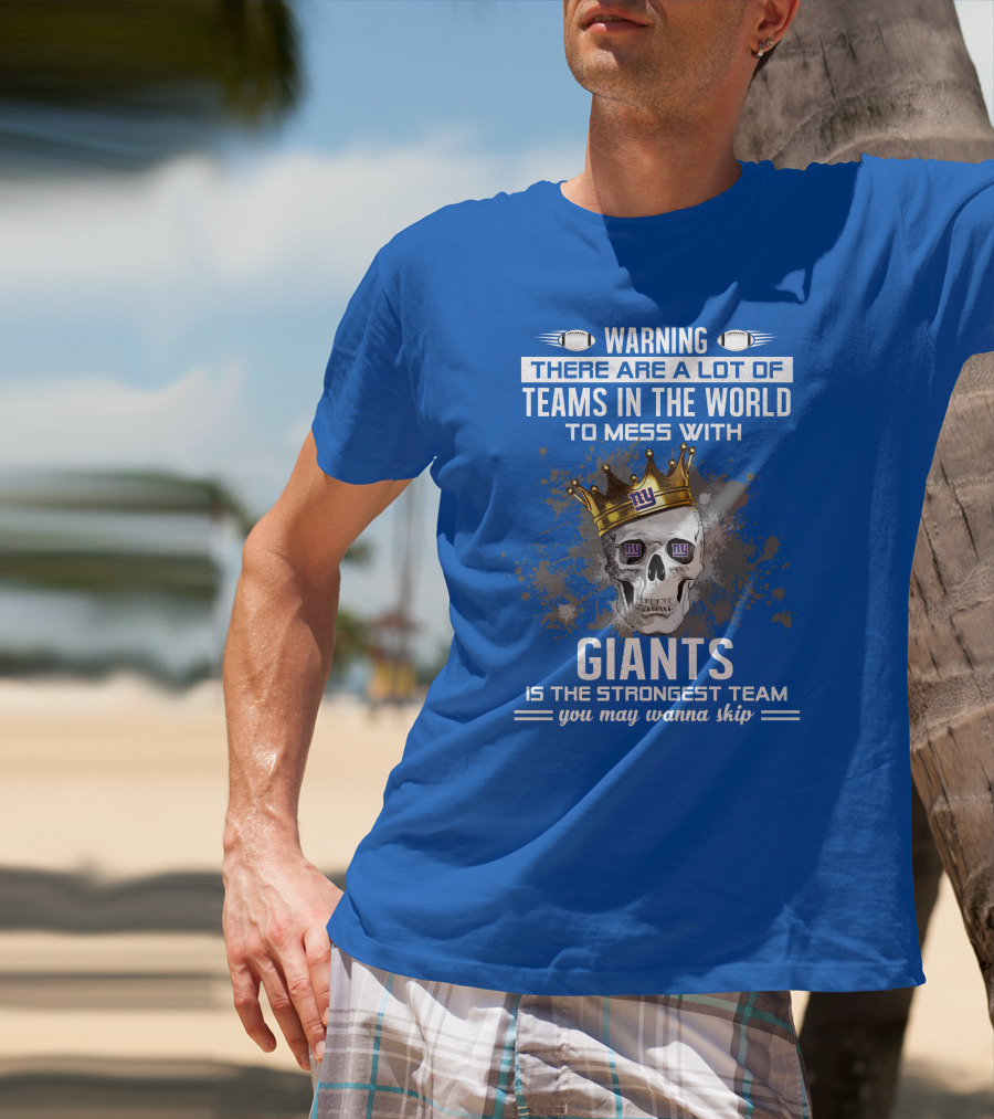 Warning Giants Is The Strongest Team You May Wanna Skip T-Shirt