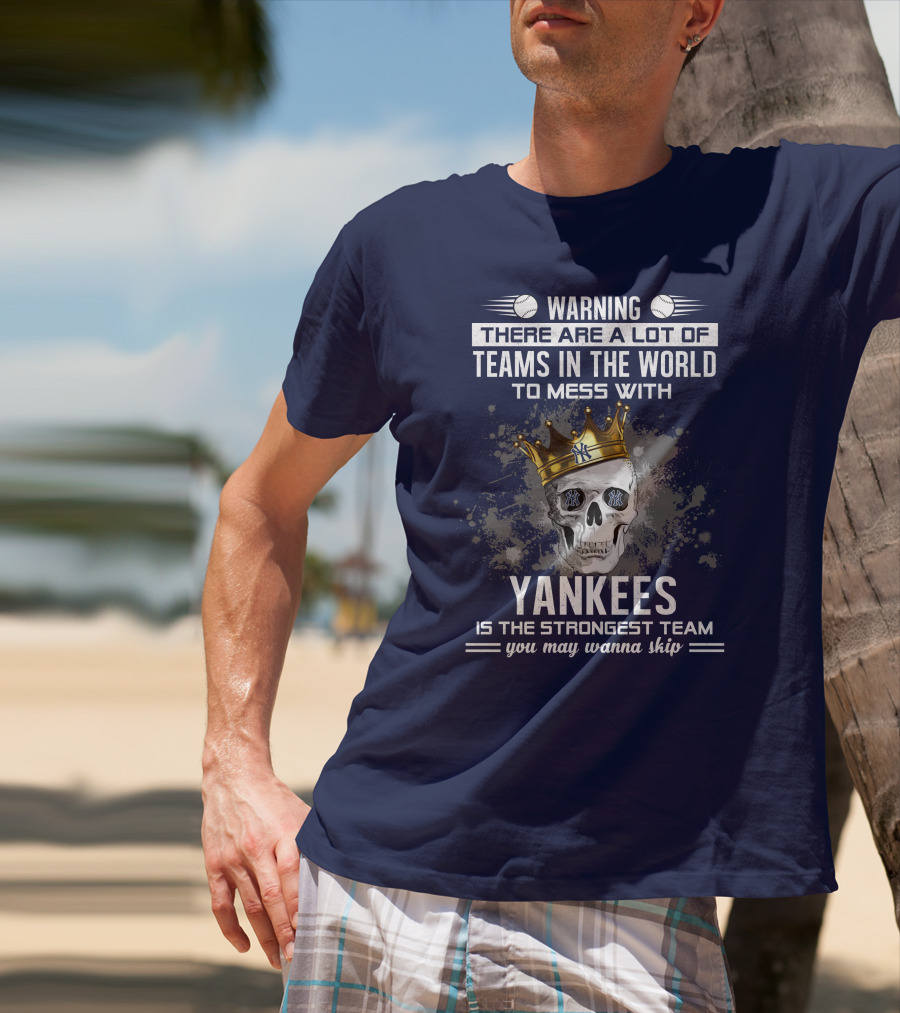 Warning Yankees Is The Strongest Team You May Wanna Skip T-Shirt