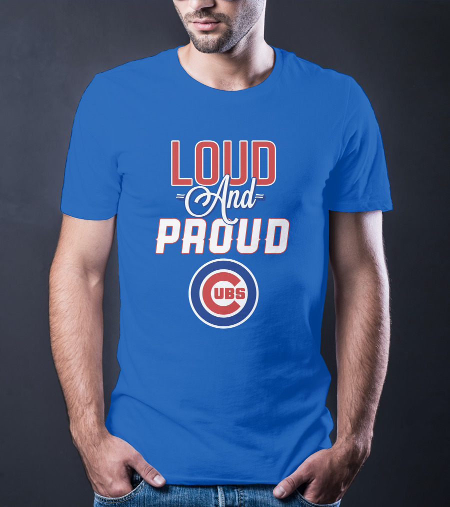 Loud And Proud Chicago Cubs T-Shirt