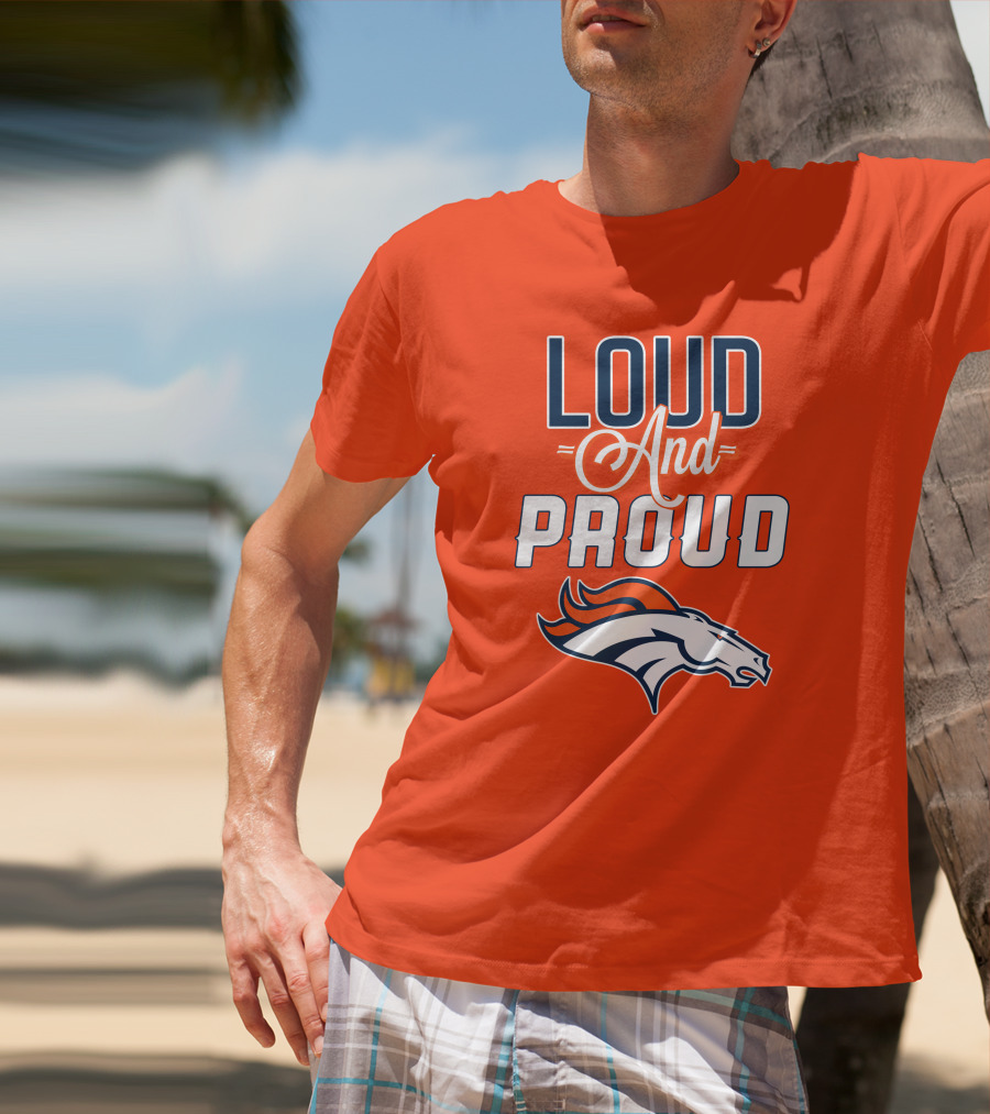 Denver Broncos Loud And Proud With Team T-Shirt
