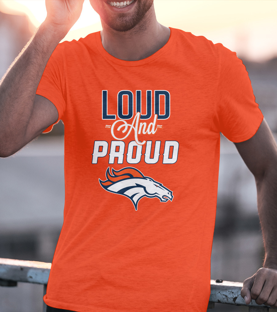 Denver Broncos Loud And Proud With Team T-Shirt