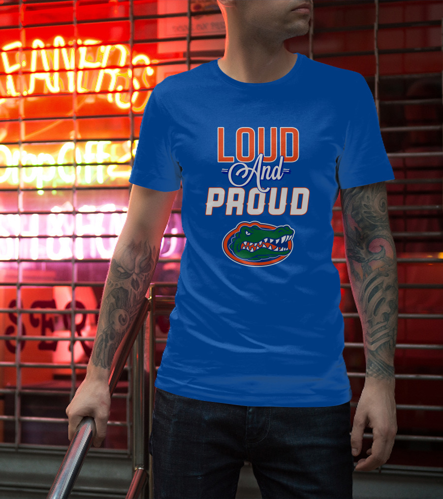 Loud And Proud Florida Gators T-Shirt