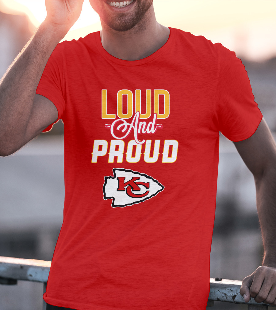 Loud And Proud KC Kansas City Chiefs T-Shirt