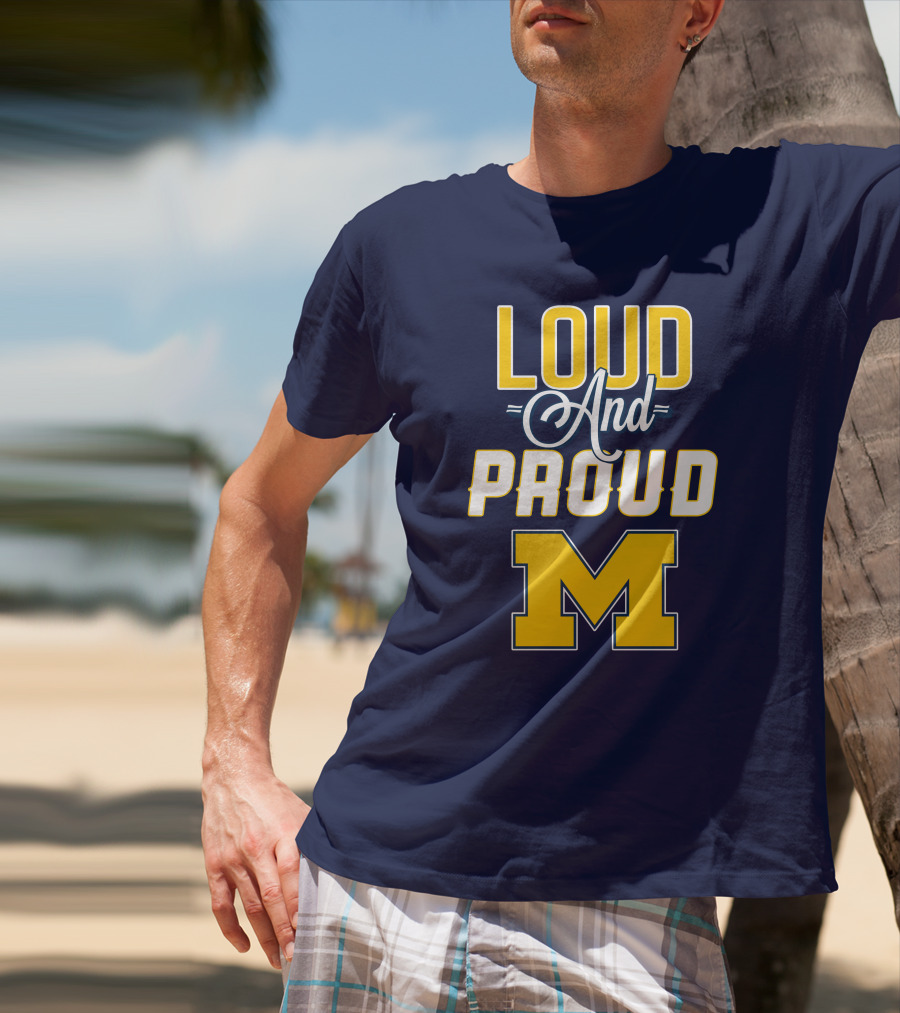 Loud And Proud Michigan Wolverines M T-Shirt