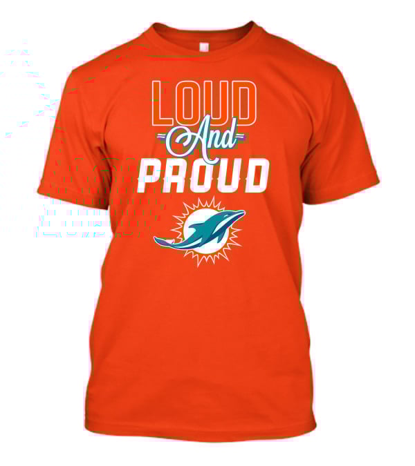 Loud And Proud Miami Dolphins T-Shirt