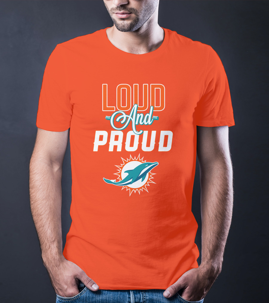 Loud And Proud Miami Dolphins T-Shirt