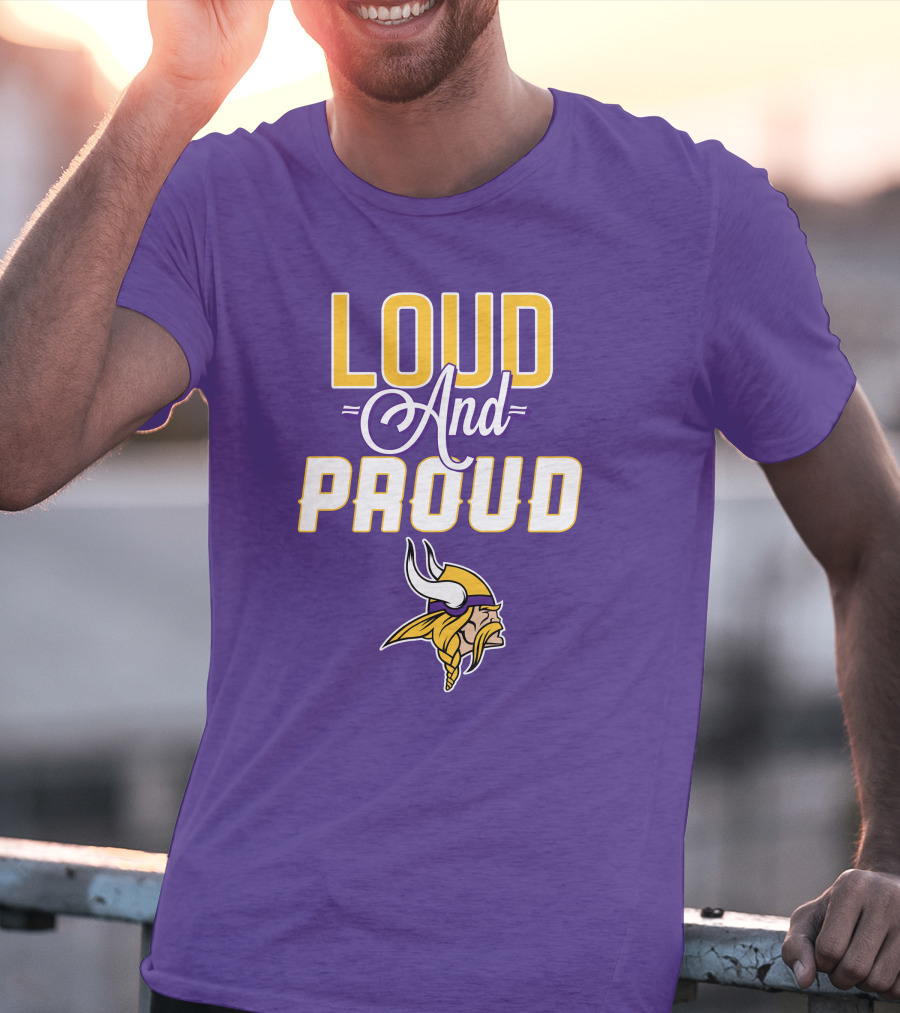 Loud And Proud Minnesota Vikings T-Shirt