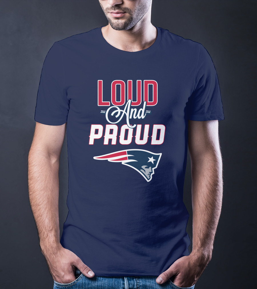 Loud And Proud New England Patriots T-Shirt