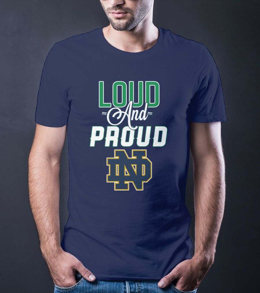 Loud And Proud ND Notre Dame Fighting Irish T-Shirt
