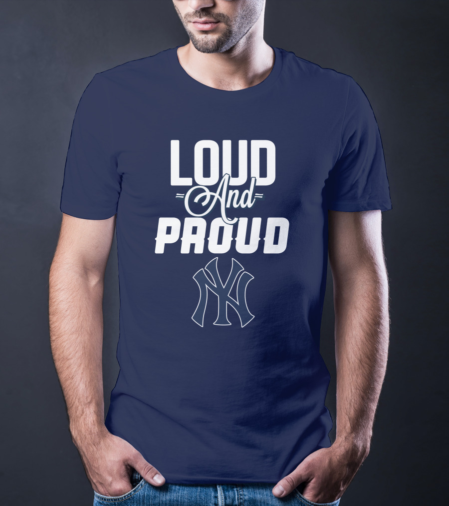 Loud And Proud New York Yankees T-Shirt