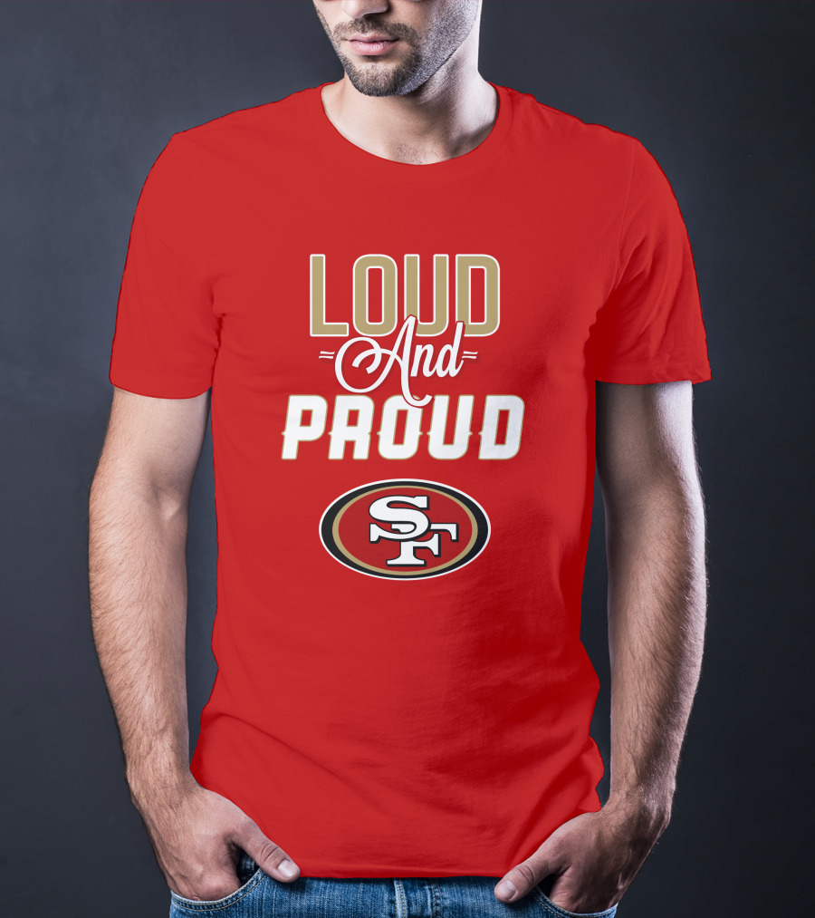 San Francisco 49ers Loud And Proud Sf T-Shirt