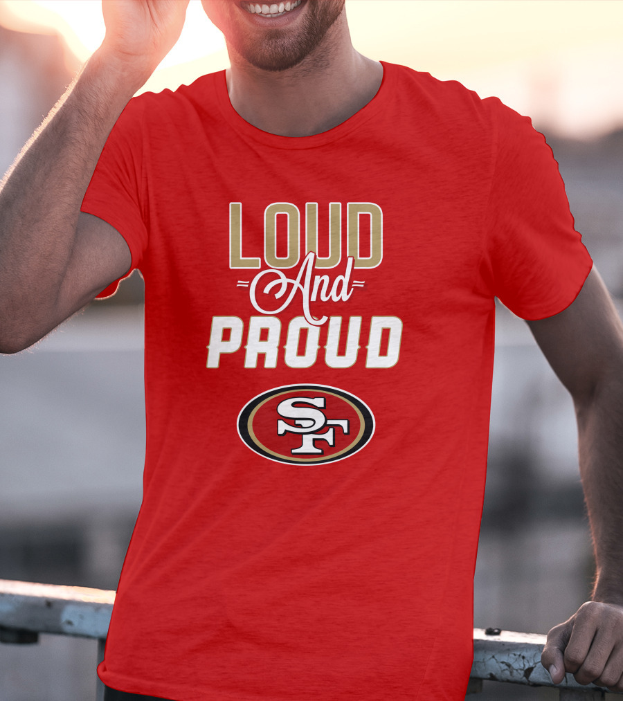 San Francisco 49ers Loud And Proud Sf T-Shirt