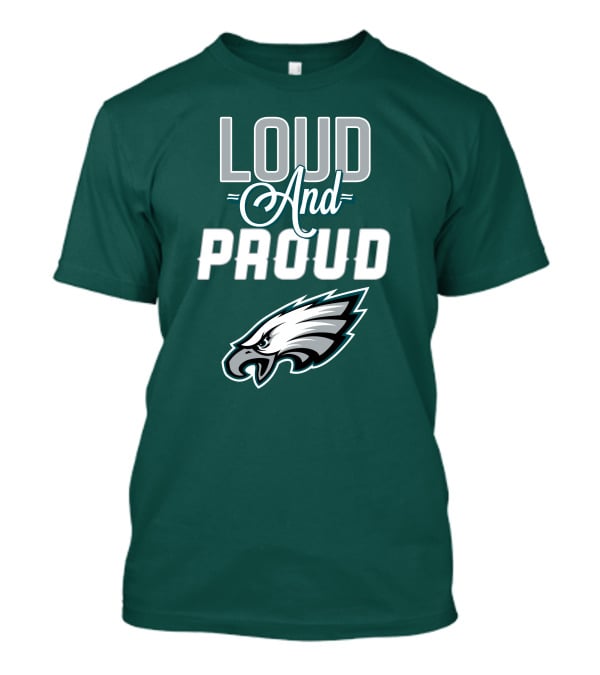 Philadelphia Eagles Loud And Proud T-Shirt