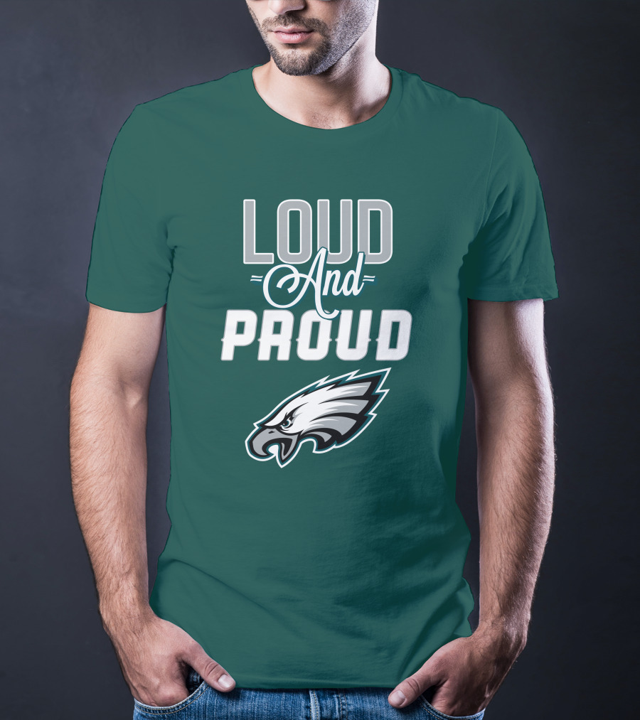 Philadelphia Eagles Loud And Proud T-Shirt
