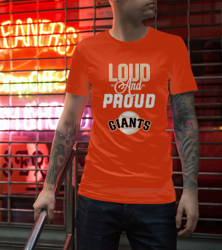 Loud And Proud Giants Baseball San Francisco T-Shirt