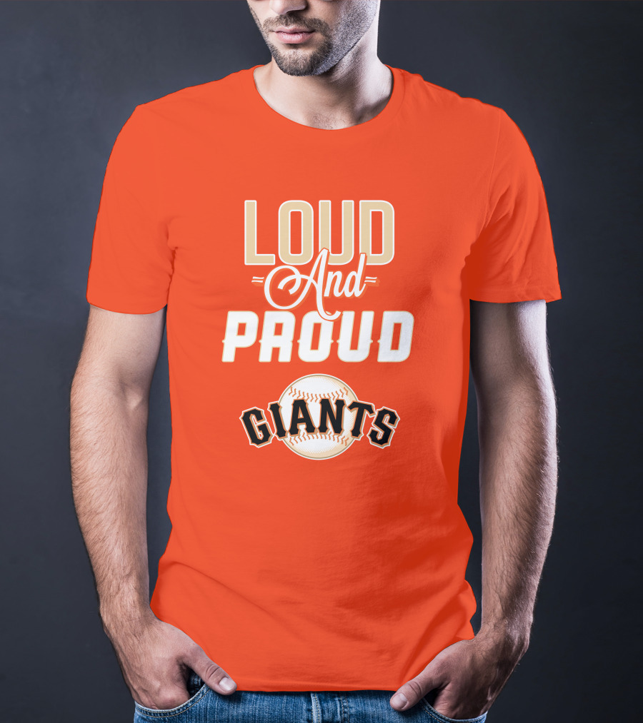Loud And Proud Giants Baseball San Francisco T-Shirt