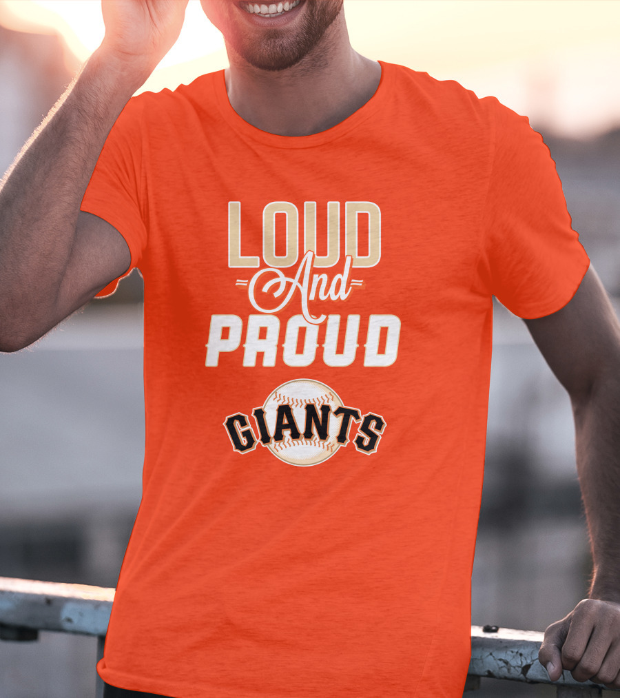 Loud And Proud Giants Baseball San Francisco T-Shirt