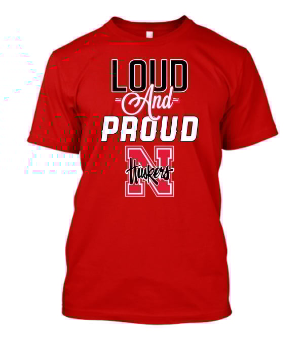 Loud And Proud Huskers Nebraska Cornhuskers T-Shirt
